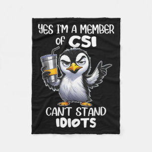 Funny Yes I'm A Member Of Csi Can't Stand Idiots  Fleece Blanket