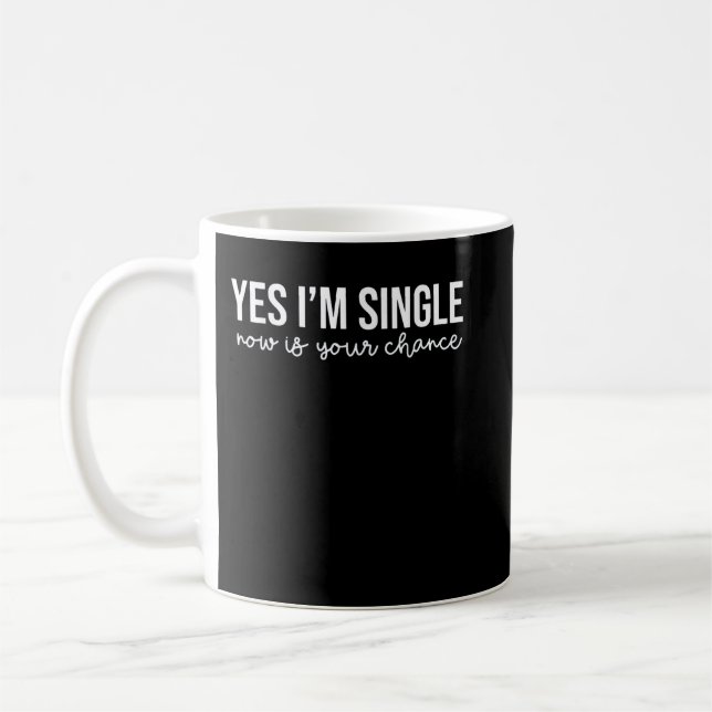 Funny Yes I'm Single Now Is Your Chance Valentine' Coffee Mug (Left)