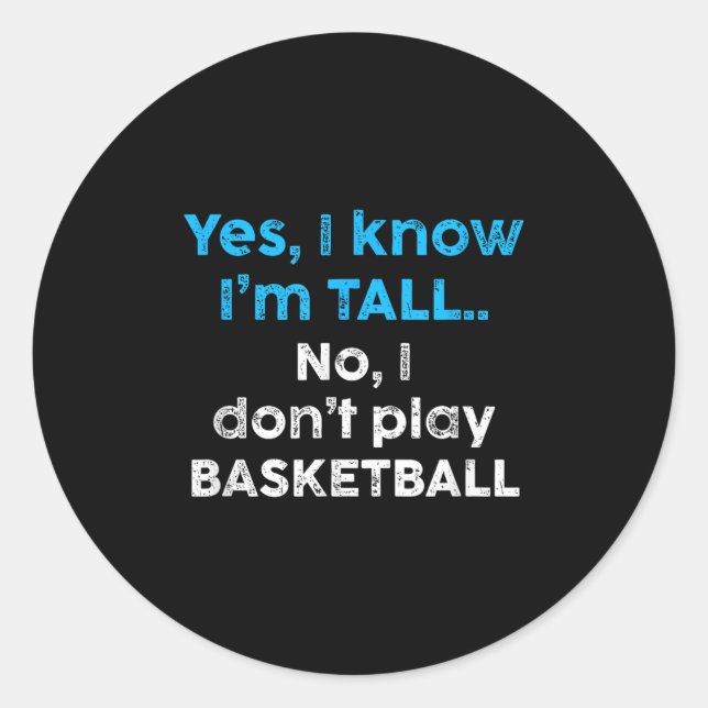 Funny Yes, Im Tall And No I Don't Play Basketball  Classic Round Sticker (Front)