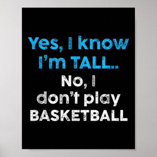 Funny Yes, Im Tall And No I Don't Play Basketball Poster