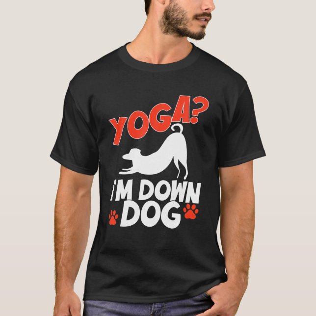 Funny Yoga I'm Down Dog . Family Joke Sarcastic T-Shirt (Front)