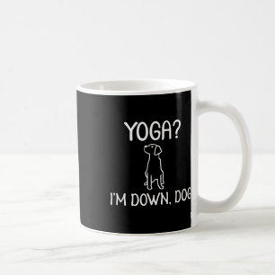 Funny Yoga I'm Down Dog . Family Joke Sarcastic Te Coffee Mug