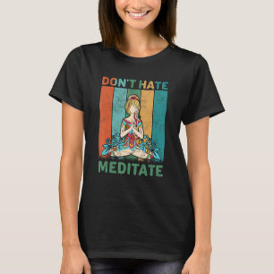 Funny Yoga Quote Don't Hate Meditate Design, Cool  T-Shirt
