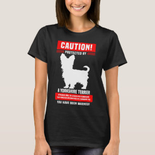 Funny Yorkshire Terrier Warning Protected By T-Shirt