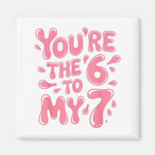 Funny You Are The 6 To My 7 Valentines Couple Matc Magnet