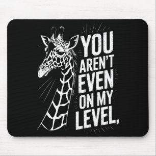 Funny You Aren’t Even On My Level Saying Giraffe W Mouse Mat
