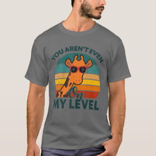 Funny You Aren't Even On My Level For Giraffe Love T-Shirt