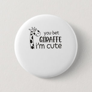Funny You Bet Giraffe I'm Cute - Giraffe Lover Boy 6 Cm Round Badge
