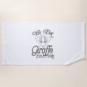 Funny You Bet Giraffe I'm Cute - Giraffe Lover Boy Beach Towel