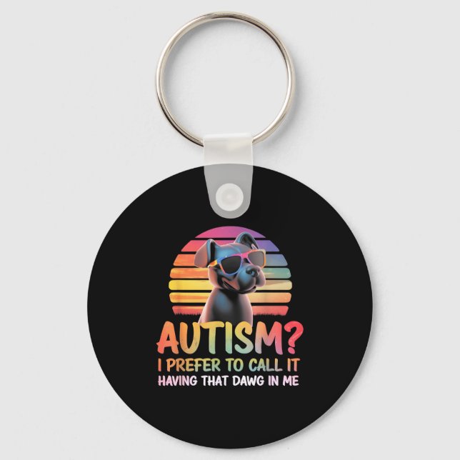 Funny You Call It Autism I Prefer Having That Dawg Key Ring (Front)