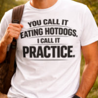 Funny You Call It Eating Hotdogs Humour T-Shirt