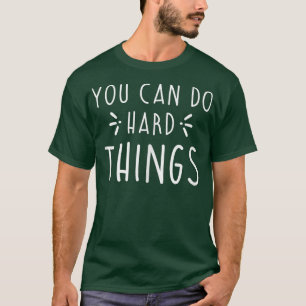 Funny You Can Do Hard Things Inspiration Quote  T-Shirt
