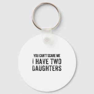 Funny You Can't E Me I Have Two Daughters  Key Ring