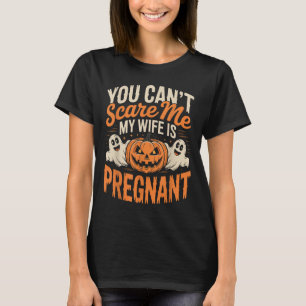 Funny You Can't E Me My Wife Is Pregnant Halloween T-Shirt