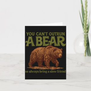 Funny you can't outrun a bear bring a slow friend card
