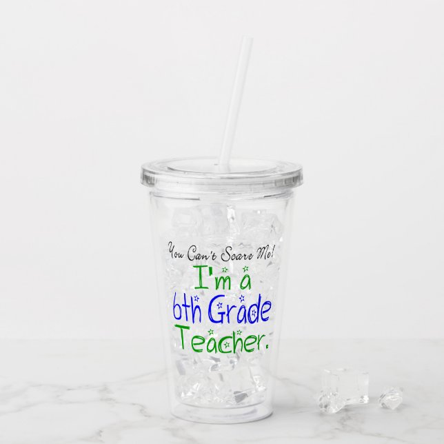 Funny You Can't Scare Me 6th Grade Teacher Acrylic Tumbler (Back Ice)