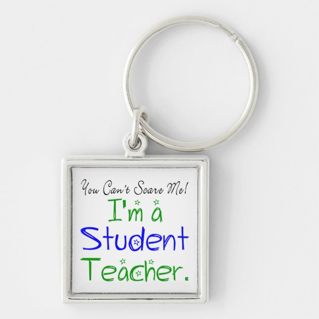 Funny You Can't Scare Me I'm a Student Teacher Key Ring (Front)