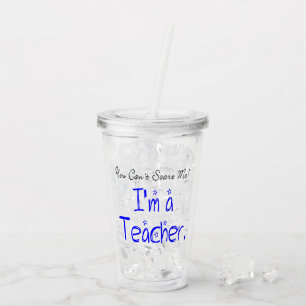 Funny You Can't Scare Me I'm a Teacher Acrylic Tumbler