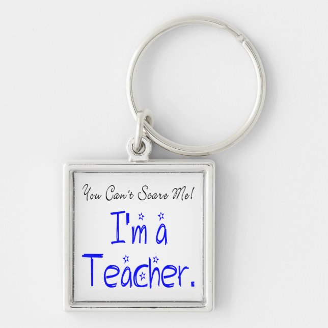 Funny You Can't Scare Me I'm a Teacher Key Ring (Front)
