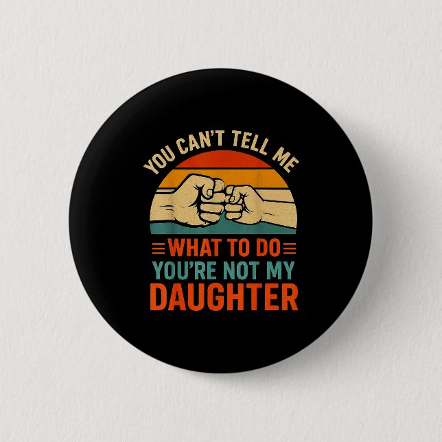 Funny You Can't Tell Me Retro Daughter Quote  6 Cm Round Badge (Front)