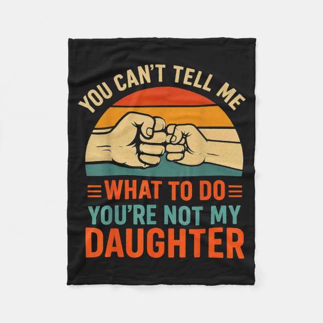 Funny You Can't Tell Me Retro Daughter Quote  Fleece Blanket (Front)