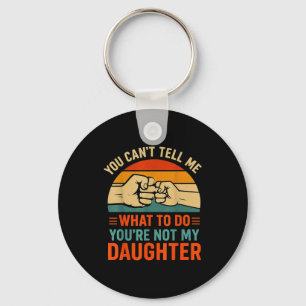 Funny You Can't Tell Me Retro Daughter Quote Key Ring