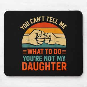 Funny You Can't Tell Me Retro Daughter Quote Mouse Mat