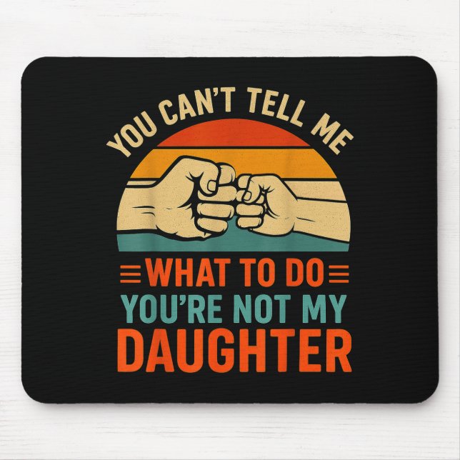Funny You Can't Tell Me Retro Daughter Quote  Mouse Mat (Front)