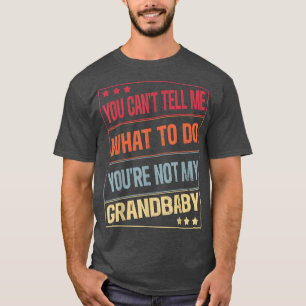 Funny You Can't Tell Me What To Do You are Not My T-Shirt