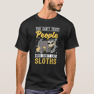 Funny You Can't Trust People Who Don't Like Sloths T-Shirt