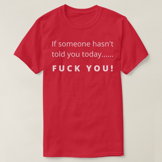 Funny You Design If Someone Hasnt Told You Today Y T-Shirt (Design Front)