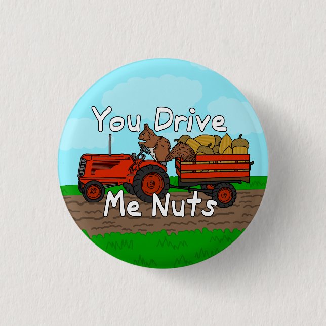 Funny You Drive Me Nuts Squirrel Pun 3 Cm Round Badge (Front)