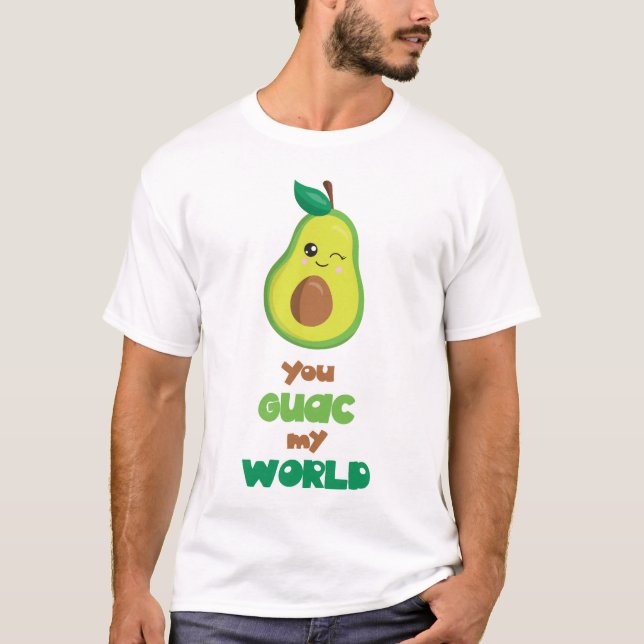 Funny You Guac My World Avocado T-Shirt (Front)