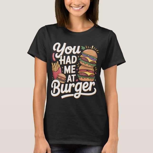 Funny “You Had Me at Burger” Typography T-Shirt (Front)