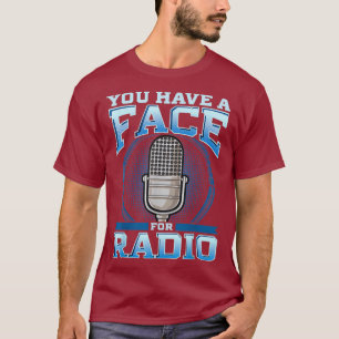 Funny You Have A Face For Radio Broadcaster Pun T-Shirt