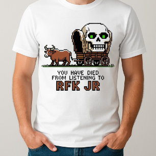 funny You Have Died from Listening to RFK Jr T-Shirt