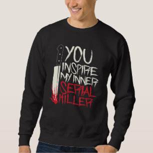 Funny You inspire my inner serial killer shirt