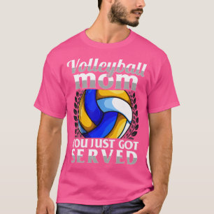 Funny You Just Got Served Volleyball Mum Serve Pun T-Shirt