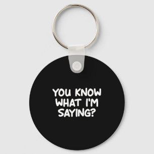 Funny, You Know What I'm Saying, Joke Sarcastic Fa Key Ring