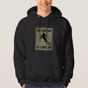 Funny You Lost Me At I Don T Ski For Cool Skiers D Hoodie