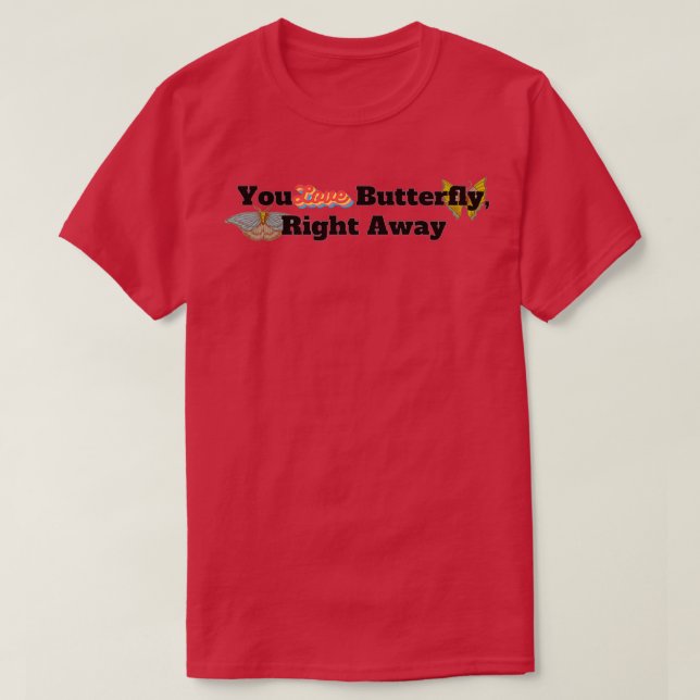 Funny You Love Butterfly Right Away T-Shirt (Design Front)
