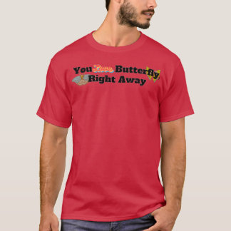 Funny You Love Butterfly Right Away T-Shirt