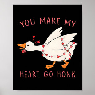 Funny You Make My Heart Go Honk Goose Valentine  Poster
