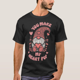 Funny You Make My Heart Pop Valentine Gnomes Lover T-Shirt