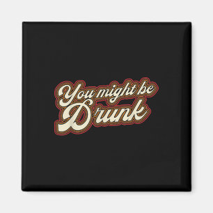 Funny You Might Be Drunk Design Drinking Humour Magnet