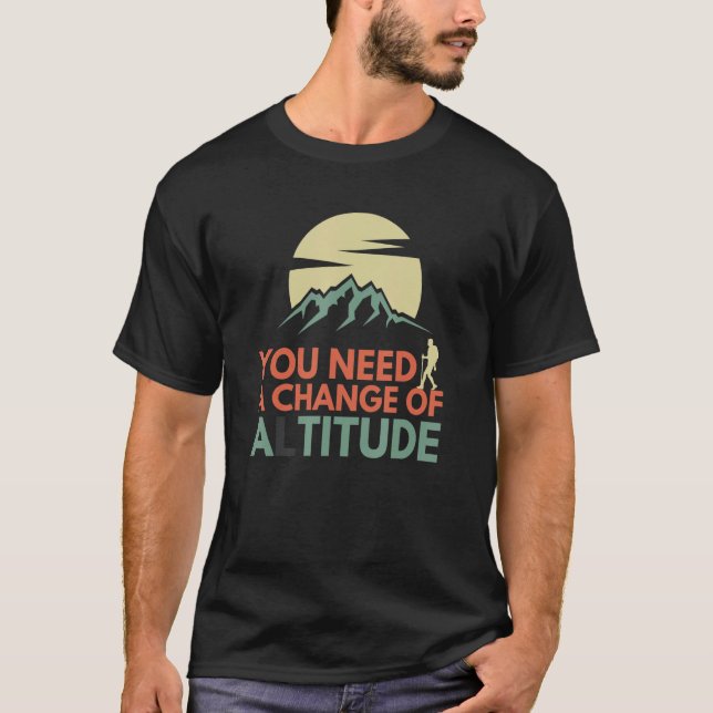 Funny You Need A Change In Altitude Mountain Hikin T-Shirt (Front)