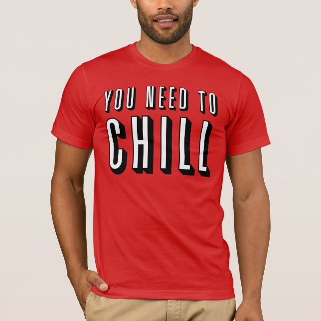 Funny "You Need To Chill" Shirt (Netflix) (Front)