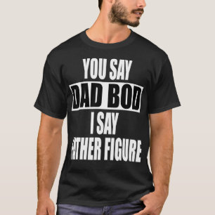 Funny you say Dad Bod I say Father Figure Busy T-Shirt