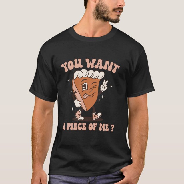 Funny You Want A Piece Of Me Kawaii Pumpkin Pie Th T-Shirt (Front)