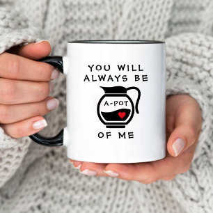 Funny You Will Be a Pot of Me Valentine's Day Mug